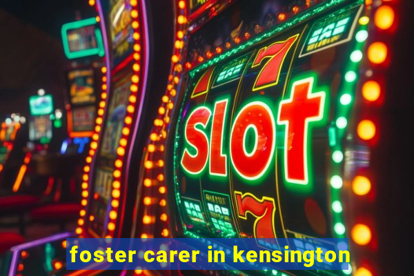 foster carer in kensington